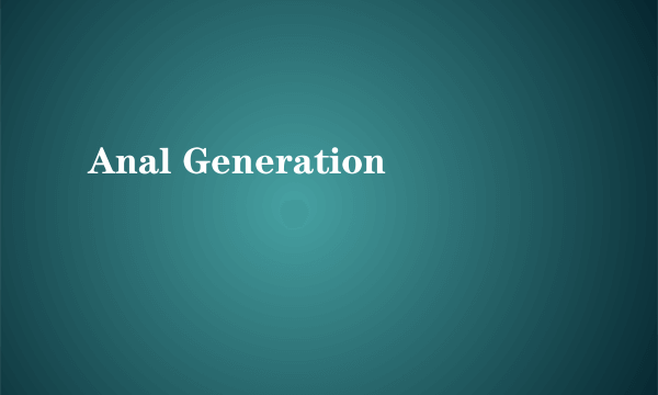 Anal Generation