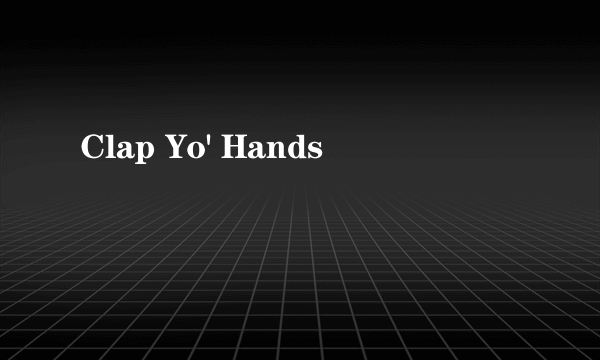 Clap Yo' Hands